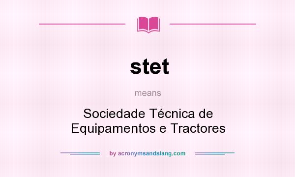 What does stet mean? It stands for Sociedade Técnica de Equipamentos e Tractores