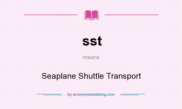 What does sst mean? It stands for Seaplane Shuttle Transport