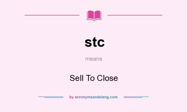 What does stc mean? It stands for Sell To Close