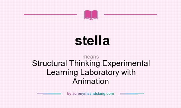 What does stella mean? It stands for Structural Thinking Experimental Learning Laboratory with Animation