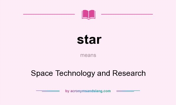 What does star mean? It stands for Space Technology and Research