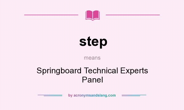 What does step mean? It stands for Springboard Technical Experts Panel