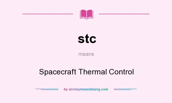 What does stc mean? It stands for Spacecraft Thermal Control