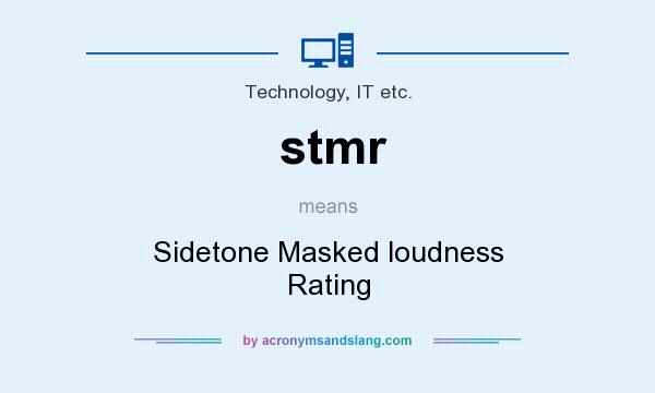 What does stmr mean? It stands for Sidetone Masked loudness Rating