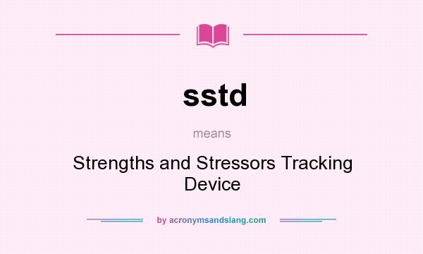What does sstd mean? It stands for Strengths and Stressors Tracking Device