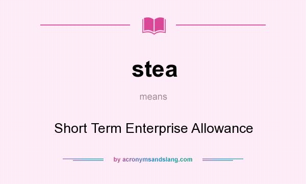 What does stea mean? It stands for Short Term Enterprise Allowance