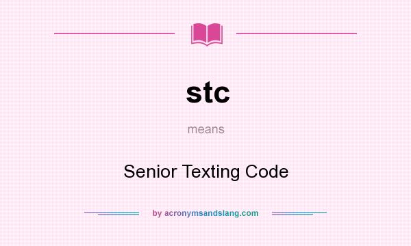 What does stc mean? It stands for Senior Texting Code