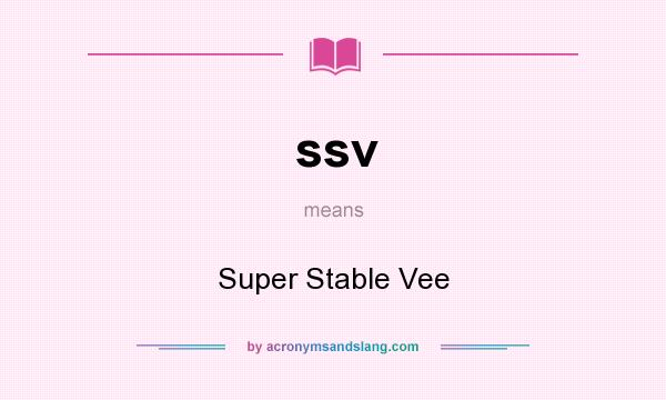 What does ssv mean? It stands for Super Stable Vee