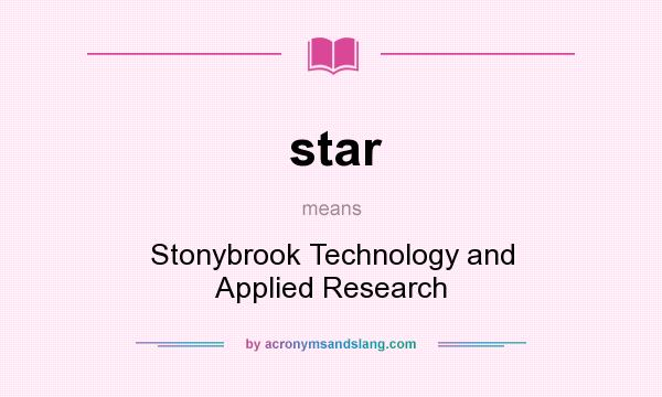 What does star mean? It stands for Stonybrook Technology and Applied Research