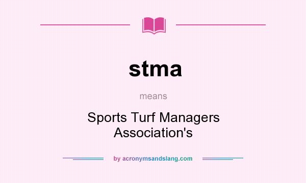 What does stma mean? It stands for Sports Turf Managers Association`s