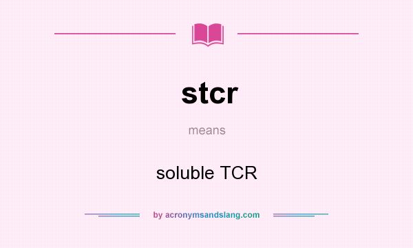 What does stcr mean? It stands for soluble TCR