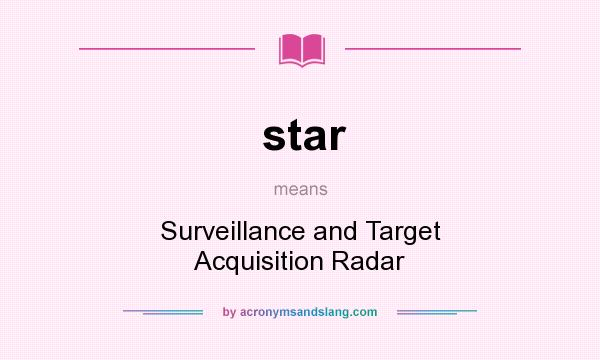 What does star mean? It stands for Surveillance and Target Acquisition Radar