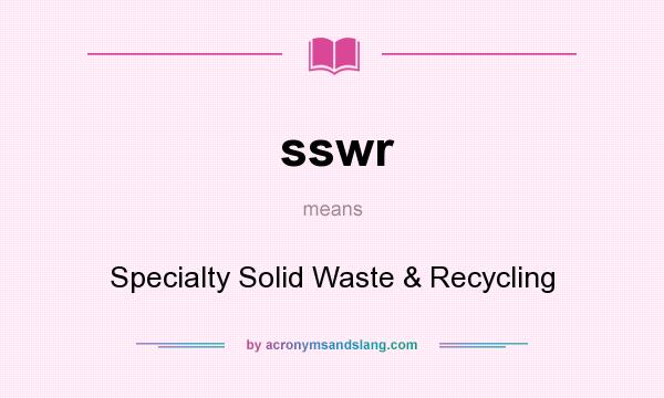 What does sswr mean? It stands for Specialty Solid Waste & Recycling