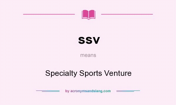 What does ssv mean? It stands for Specialty Sports Venture