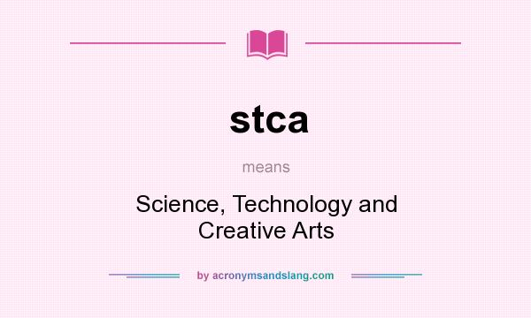 What does stca mean? It stands for Science, Technology and Creative Arts