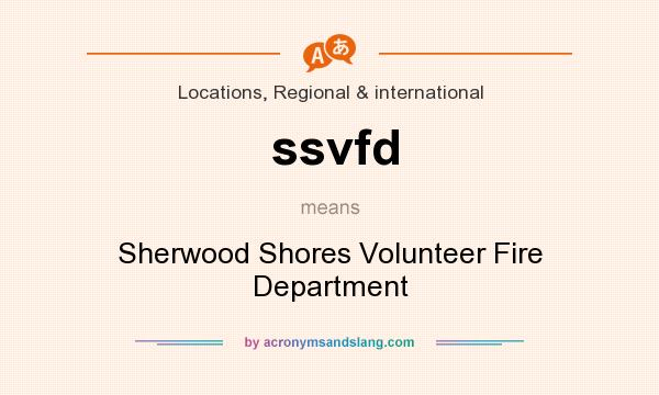 What does ssvfd mean? It stands for Sherwood Shores Volunteer Fire Department