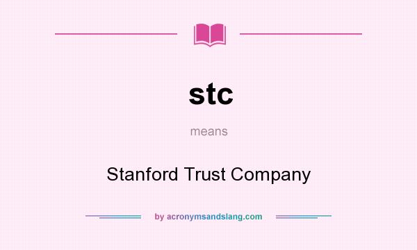 What does stc mean? It stands for Stanford Trust Company