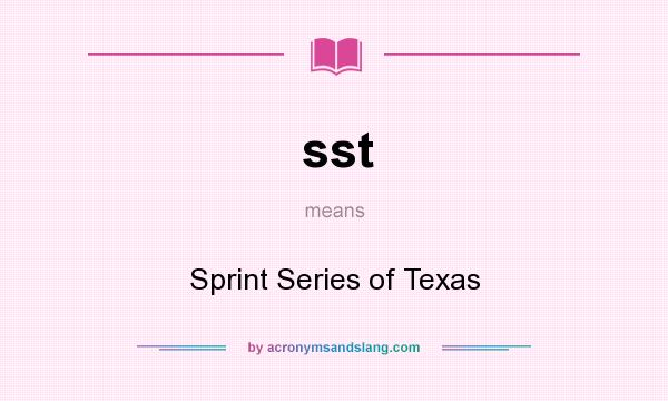 What does sst mean? It stands for Sprint Series of Texas