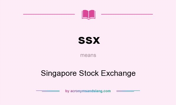 What does ssx mean? It stands for Singapore Stock Exchange