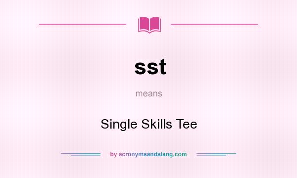 What does sst mean? It stands for Single Skills Tee