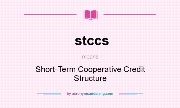 What does stccs mean? It stands for Short-Term Cooperative Credit Structure