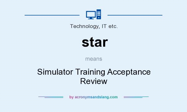 What does star mean? It stands for Simulator Training Acceptance Review