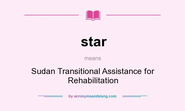 What does star mean? It stands for Sudan Transitional Assistance for Rehabilitation