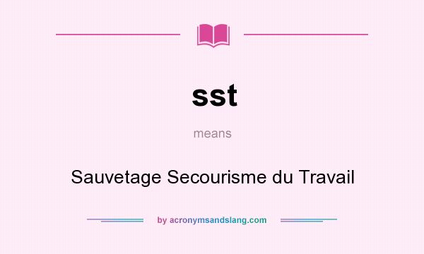 What does sst mean? It stands for Sauvetage Secourisme du Travail