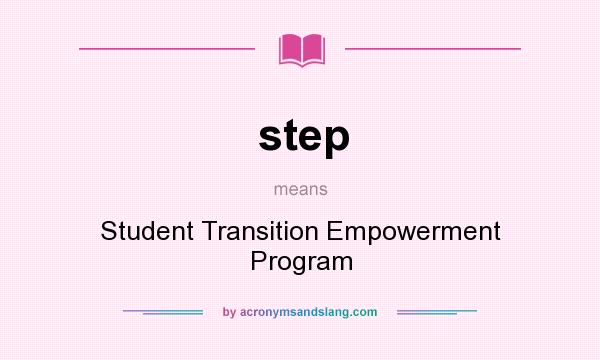 What does step mean? It stands for Student Transition Empowerment Program
