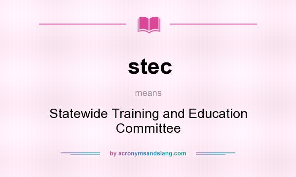 What does stec mean? It stands for Statewide Training and Education Committee