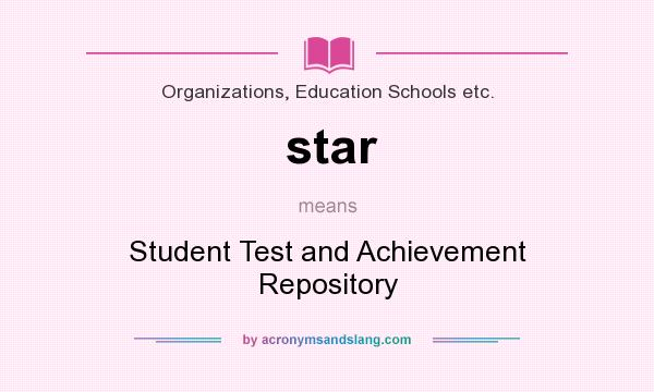 What does star mean? It stands for Student Test and Achievement Repository