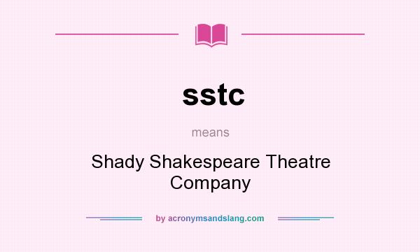 What does sstc mean? It stands for Shady Shakespeare Theatre Company