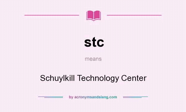What does stc mean? It stands for Schuylkill Technology Center