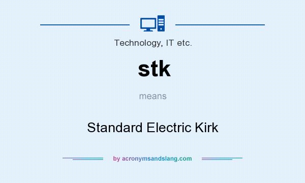 What does stk mean? It stands for Standard Electric Kirk