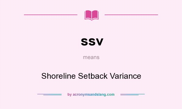 What does ssv mean? It stands for Shoreline Setback Variance