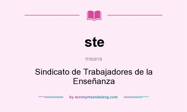 What does ste mean? It stands for Sindicato de Trabajadores de la Enseñanza