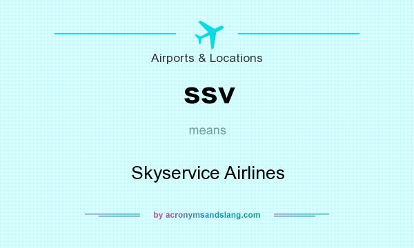 What does ssv mean? It stands for Skyservice Airlines