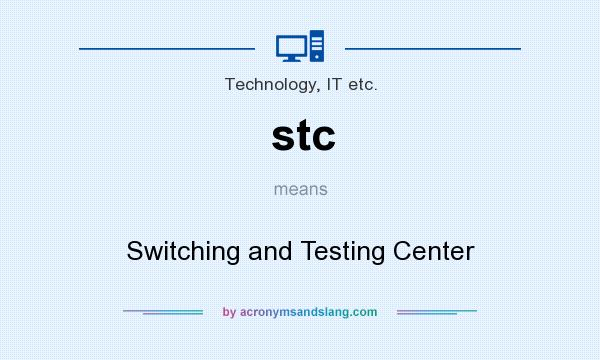 What does stc mean? It stands for Switching and Testing Center