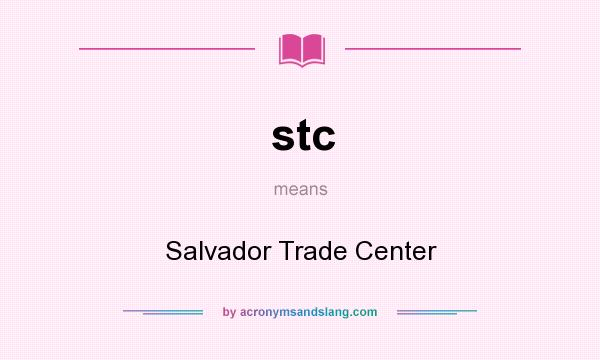 What does stc mean? It stands for Salvador Trade Center