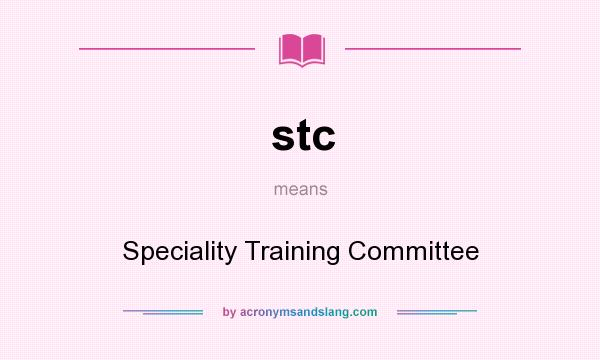 What does stc mean? It stands for Speciality Training Committee