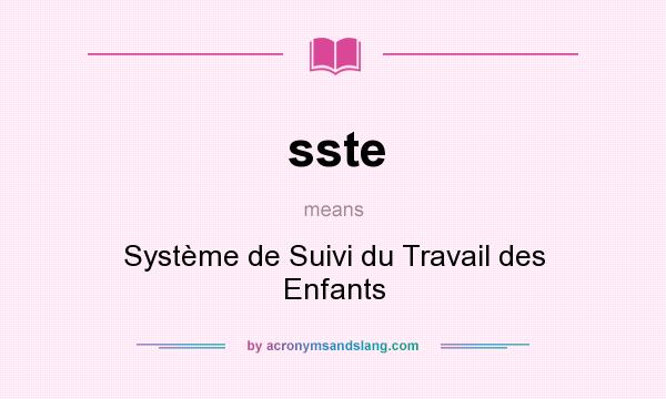 What does sste mean? It stands for Système de Suivi du Travail des Enfants