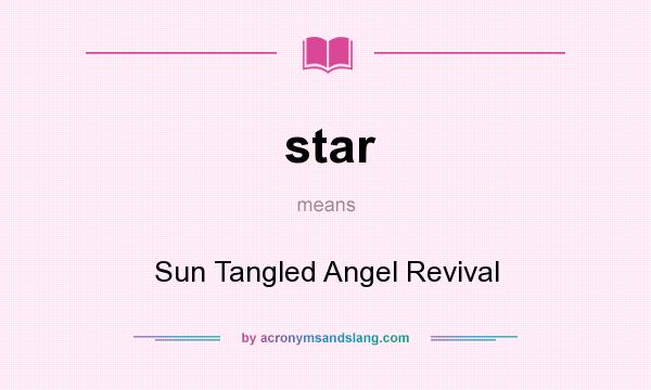 What does star mean? It stands for Sun Tangled Angel Revival