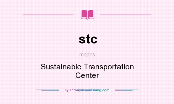 What does stc mean? It stands for Sustainable Transportation Center