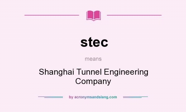 What does stec mean? It stands for Shanghai Tunnel Engineering Company