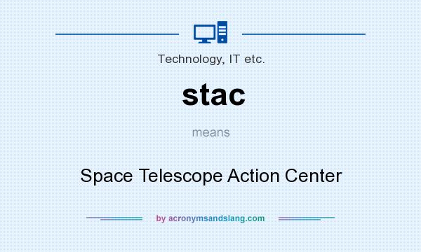 What does stac mean? It stands for Space Telescope Action Center