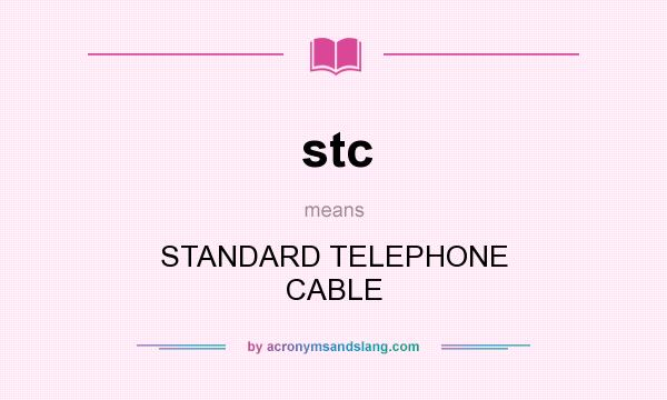 What does stc mean? It stands for STANDARD TELEPHONE CABLE