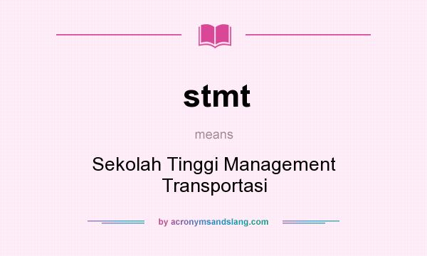 What does stmt mean? It stands for Sekolah Tinggi Management Transportasi