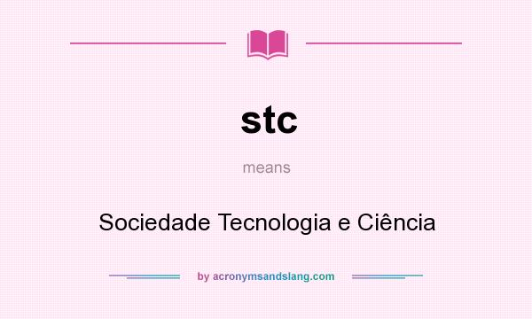 What does stc mean? It stands for Sociedade Tecnologia e Ciência