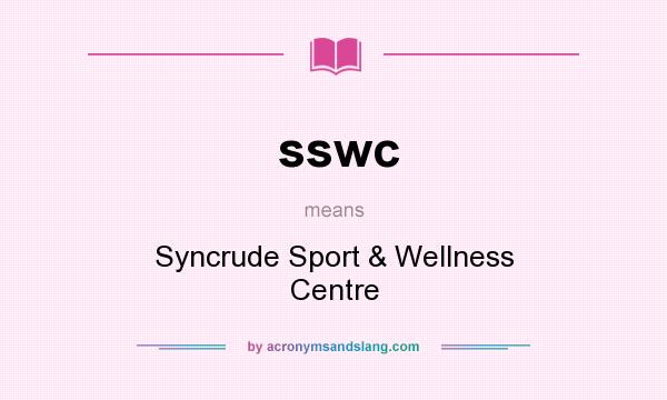 What does sswc mean? It stands for Syncrude Sport & Wellness Centre