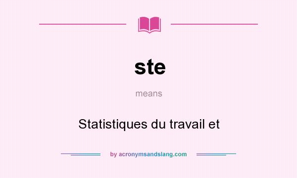 What does ste mean? It stands for Statistiques du travail et